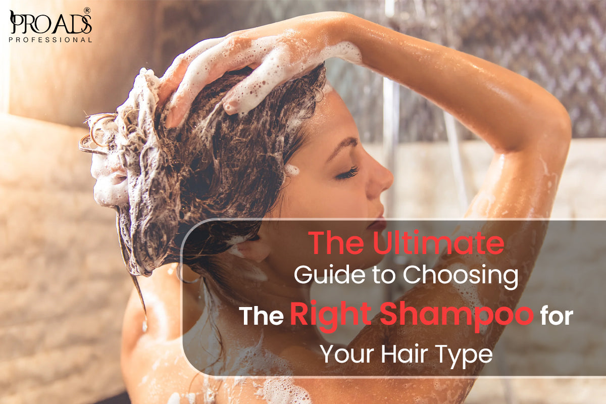 Discover Your Perfect Match: The Ultimate Guide to Choosing the Right Shampoo for Your Hair Type with PROADS Professional!